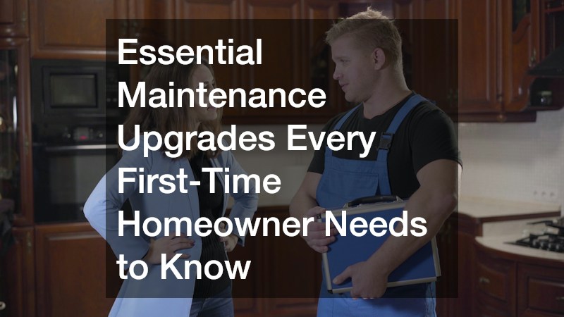 Essential Maintenance Upgrades Every First-Time Homeowner Needs to Know